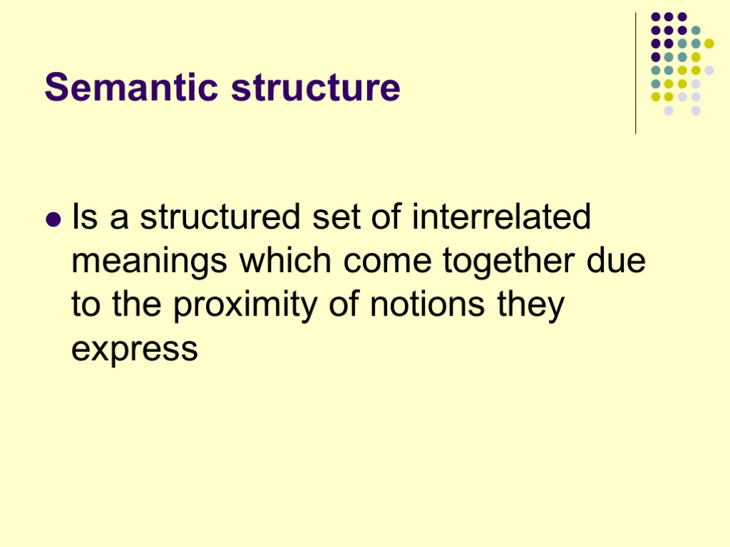 Semantic structure Is a structured set of interrelated meanings which come together due to